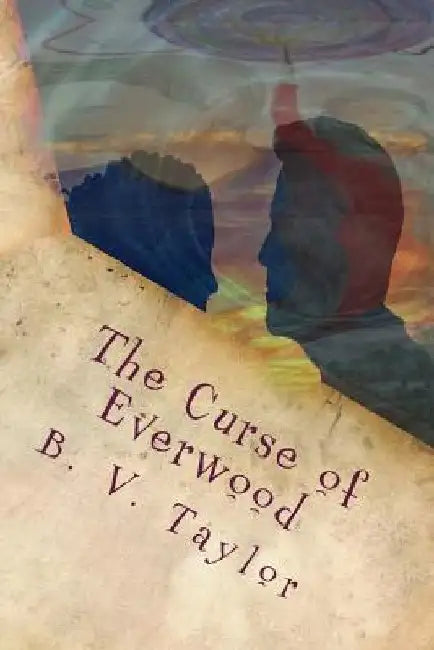 The Curse of Everwood by B. V. Taylor