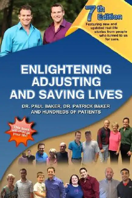 7th Edition Enlightening, Adjusting and Saving Lives: Over 20 years of real-life stories from people who turned to us for chiropractic care by Patrick Baker
