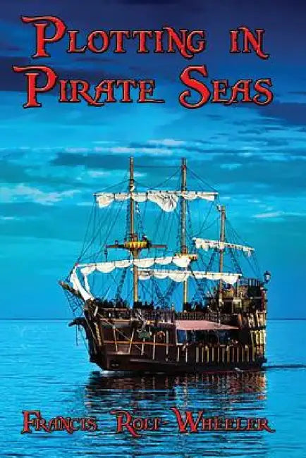 Plotting in Pirate Seas by Francis Rolt-Wheeler