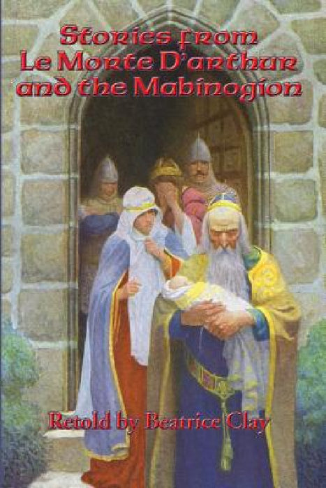 Stories from Le Morte D'arthur and the Mabinogion by Beatrice Clay