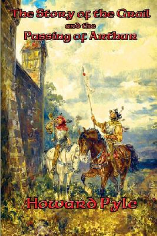 The Story of the Grail and the Passing of Arthur by Howard Pyle