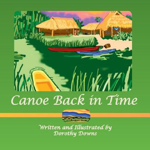 Canoe Back in Time by Dorothy Downs, Dorothy Downs