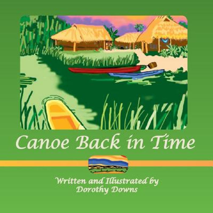 Canoe Back in Time by Dorothy Downs, Dorothy Downs