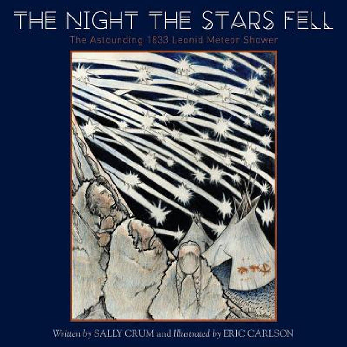 The Night the Stars Fell: The Astounding 1833 Leonid Meteor Shower by Sally Crum, Eric Carlson