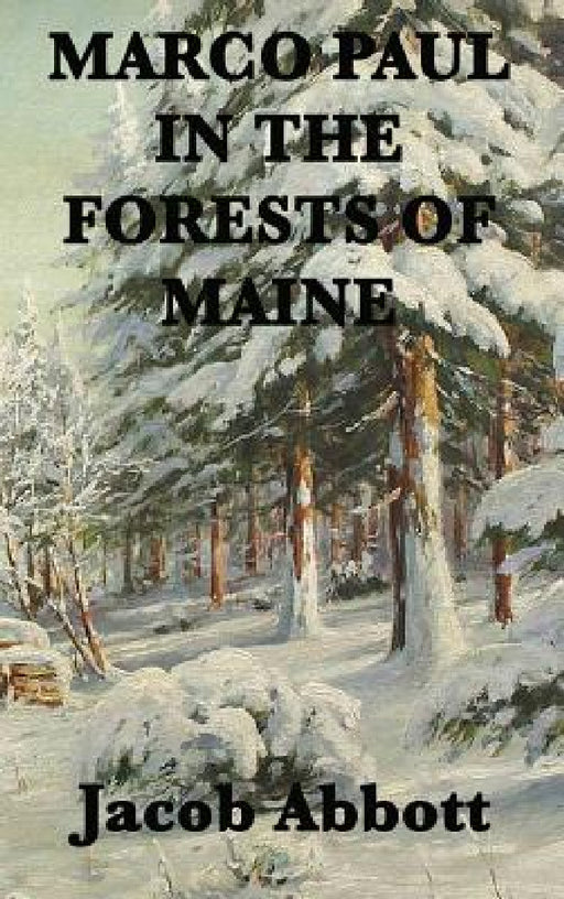 Marco Paul in the Forests of Maine by Jacob Abbott