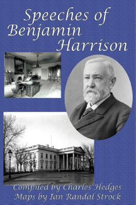 Speeches of Benjamin Harrison by Benjamin Harrison, Ian Randal Strock, Charles Hedges