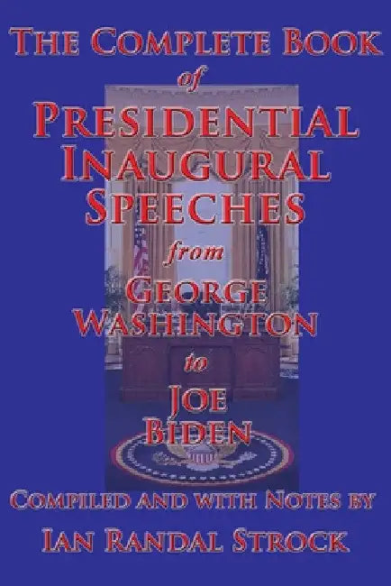 The Complete Book of Presidential Inaugural Speeches by Ian Randal Strock