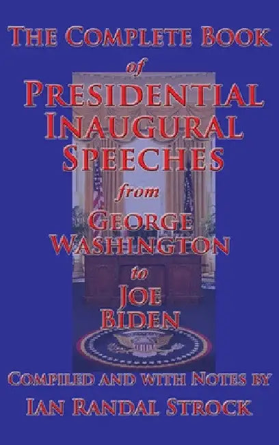 The Complete Book of Presidential Inaugural Speeches by Ian Randal Strock