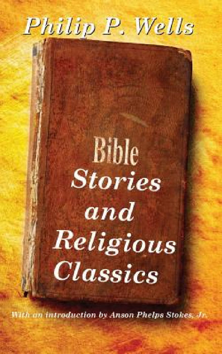 Bible Stories and Religious Classics by Philip P. Wells