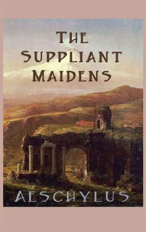 The Suppliant Maidens by Aeschylus Aeschylus
