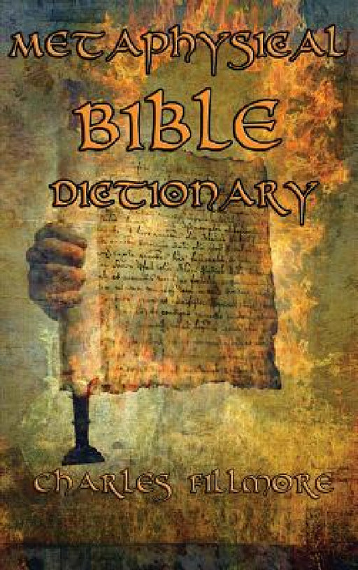 Metaphysical Bible Dictionary by Charles Fillmore