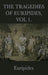 The Tragedies of Euripides, Vol 1 by Euripides