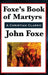 Foxe's Book of Martyrs by John Foxe
