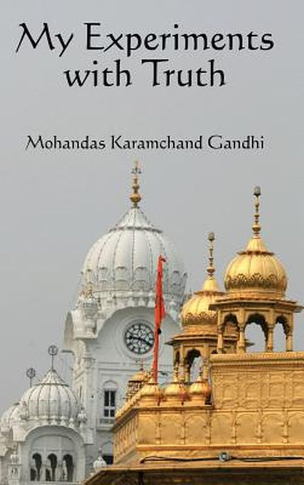 My Experiments with Truth by Gandhi, Karamchand Mohandas