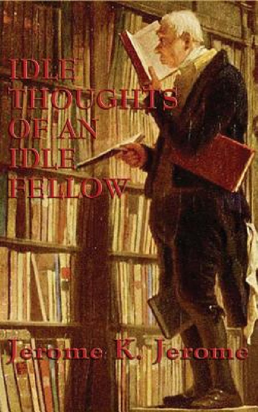 Idle Thoughts of an Idle Fellow by Jerome K. Jerome
