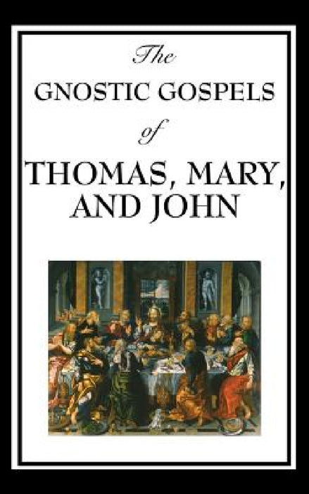 The Gnostic Gospels of Thomas, Mary, and John by D. Ric Thomas