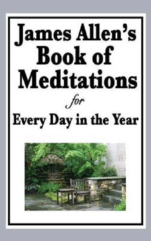 James Allen's Book of Meditations for Every Day in the Year by James Allen