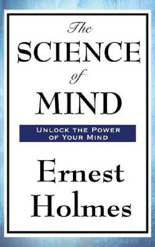 The Science of Mind by Ernest Holmes