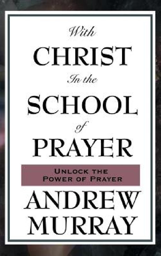 With Christ in the School of Prayer by Andrew Murray
