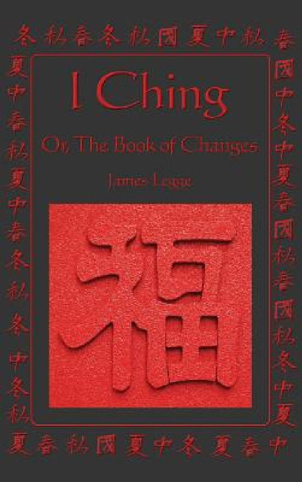 I Ching: Or, the Book of Changes by James Legge
