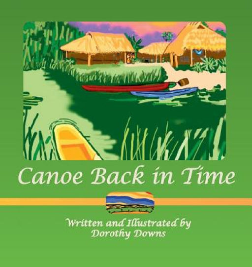 Canoe Back in Time by Dorothy Downs, Dorothy Downs