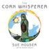 The Corn Whisperer by Sue Houser, Ramon Shiloh