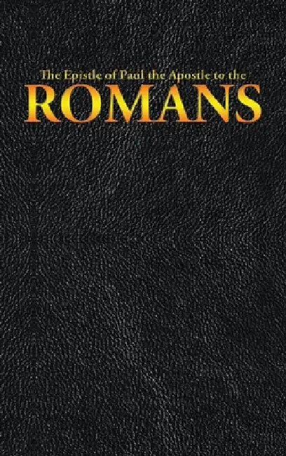 The Epistle of Paul the Apostle to the ROMANS by King James