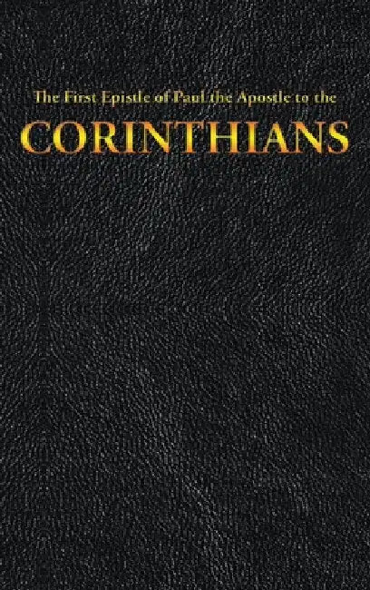 The First Epistle of Paul the Apostle to the CORINTHIANS by King James