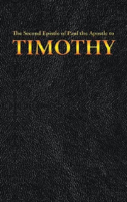 The Second Epistle of Paul the Apostle to the TIMOTHY by King James
