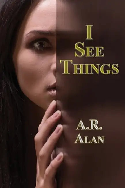 I See Things by A. R. Alan