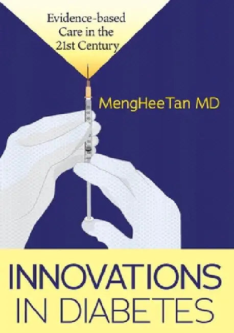Innovations in Diabetes: Evidence Based Medicine in the 21st Century by Menghee Tan