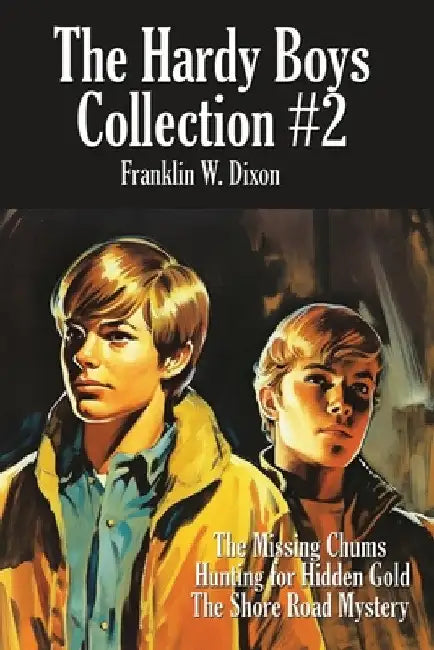 The Hardy Boys Collection #2: The Missing Chums, Hunting for Hidden Gold, the Shore Road Mystery by Franklin W. Dixon