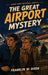 The Great Airport Mystery: A Positronic Book by Franklin W. Dixon