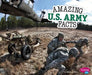 Amazing U.S. Army Facts by Mandy R. Marx