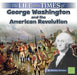 The Life and Times of George Washington and the American Revolution by Marissa Kirkman