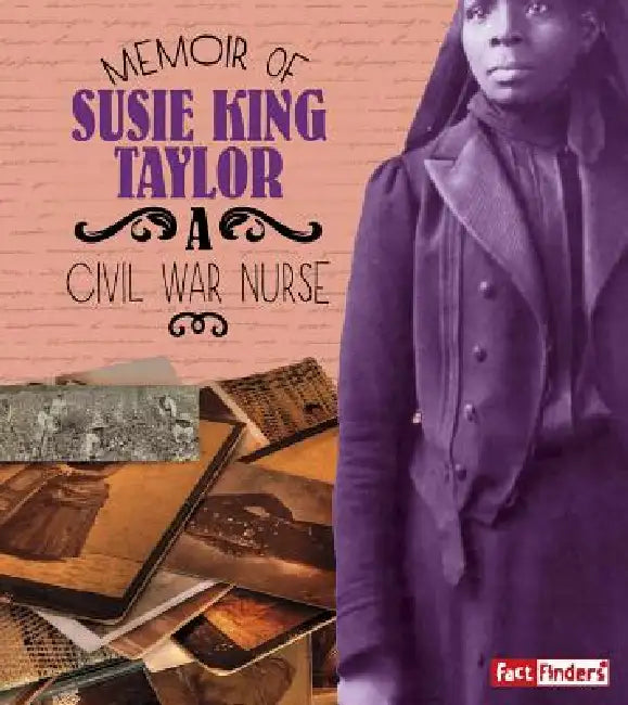 Memoir of Susie King Taylor: A Civil War Nurse by Pamela Dell