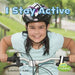 I Stay Active by Martha E. H. Rustad