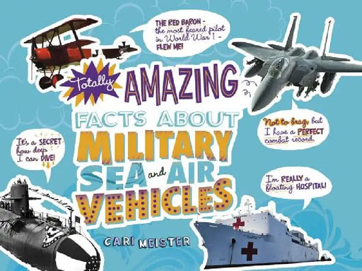 Totally Amazing Facts about Military Sea and Air Vehicles by Cari Meister