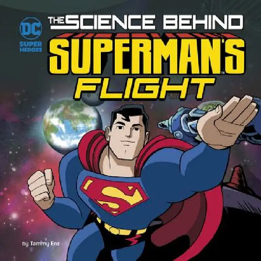 The Science Behind Superman's Flight by Tammy Enz, Luciano Vecchio
