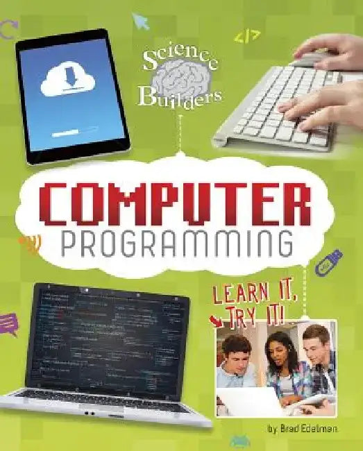 Computer Programming: Learn It, Try It! by Brad Edelman