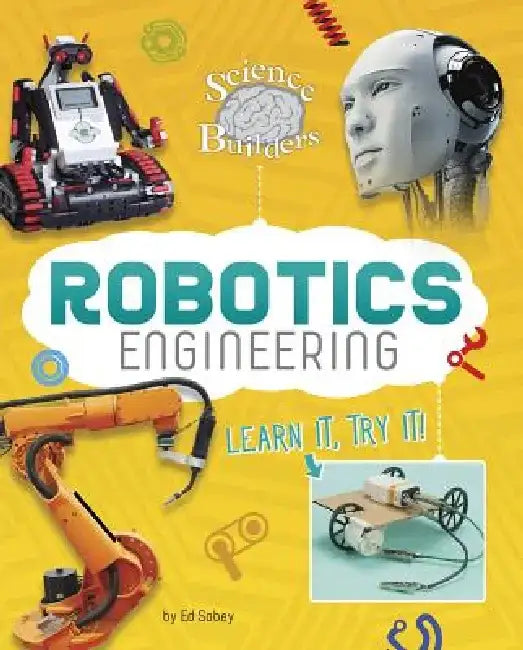 Robotics Engineering: Learn It, Try It! by Ed Sobey