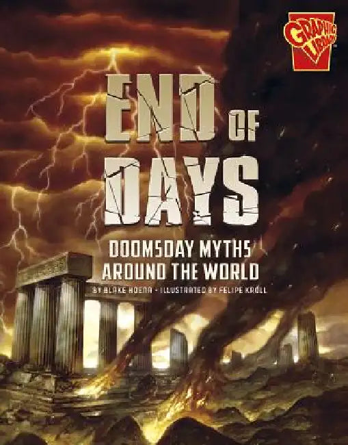 End of Days: Doomsday Myths Around the World by Blake Hoena, Felipe Kroll, Greg Taylor