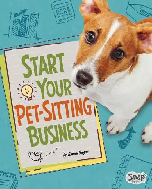 Start Your Pet-Sitting Business by Tammy Gagne
