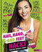 Nail, Hand, and Feet Hacks: Your Nail Nuisances Solved! by Mary Boone