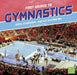 First Source to Gymnastics: Rules, Equipment, and Key Routine Tips by Tracy Nelson Maurer