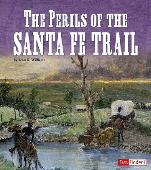The Perils of the Santa Fe Trail by Jean K. Williams