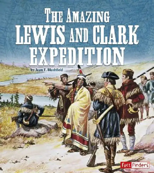 The Amazing Lewis and Clark Expedition by Jean F. Blashfield