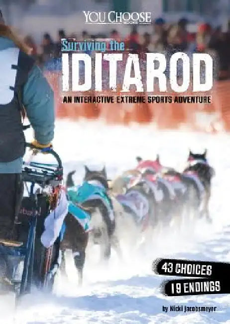 Surviving the Iditarod: An Interactive Extreme Sports Adventure by Nicki Jacobsmeyer