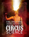 Fire Breathing, Sword Swallowing, and Other Death-Defying Circus Science by Mara, Wil