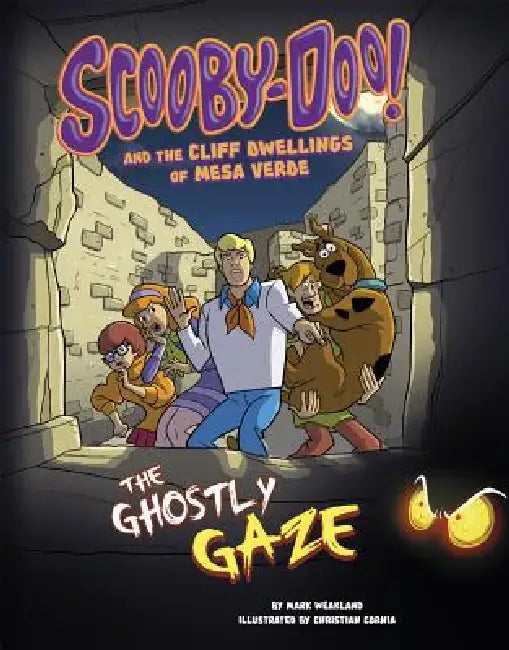 Scooby-Doo! and the Cliff Dwellings of Mesa Verde: The Ghostly Gaze by Mark Weakland, Christian Cornia
